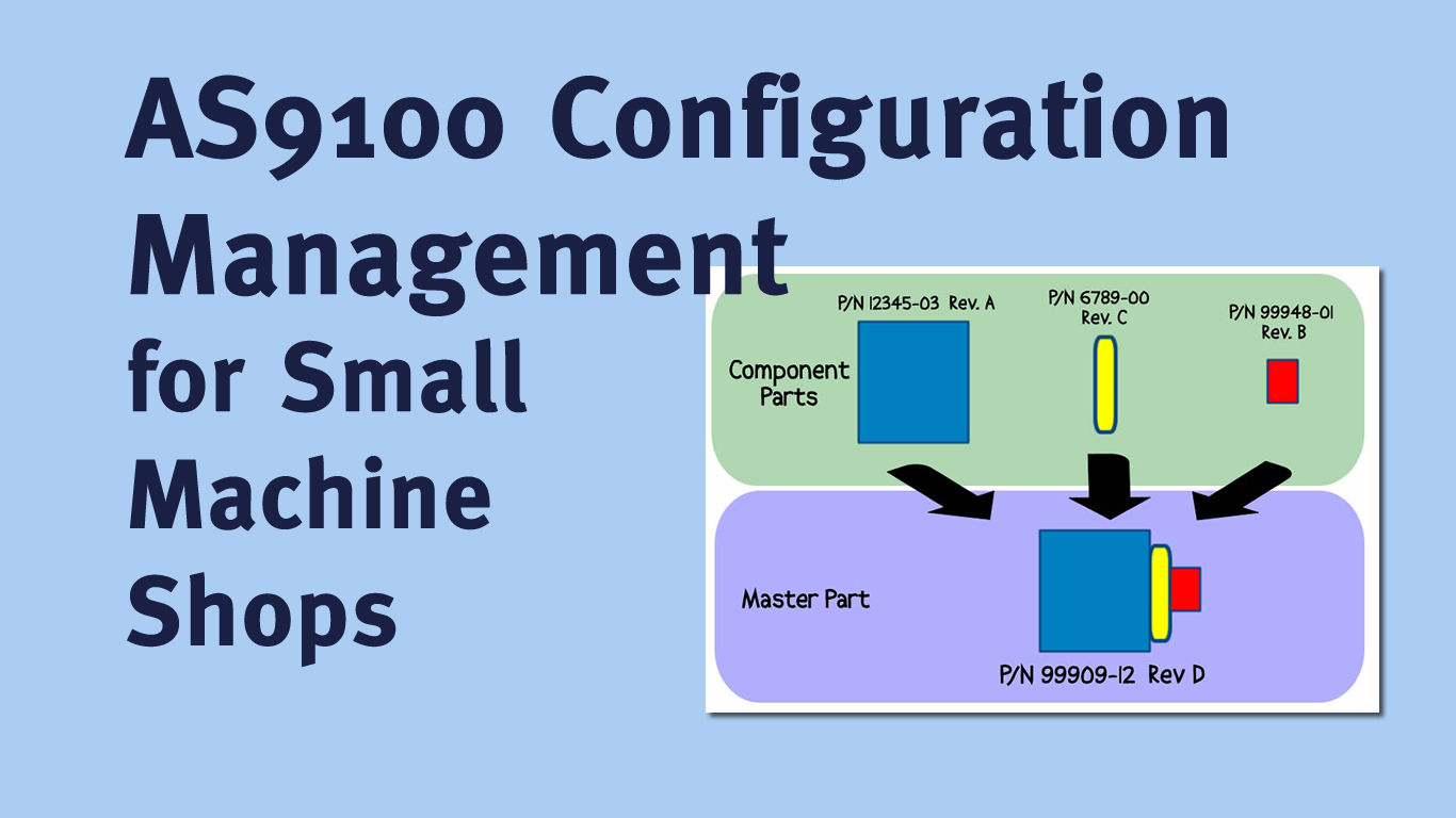 AS9100 Rev D Configuration Management for the Small Machine Shop