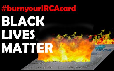 Burn Your IRCA Card, Because Black Lives Matter