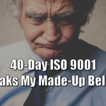 Decades Later, Consultants Still Push Lie That “40-Day ISO 9001” is Impossible