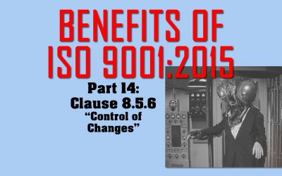 Benefits of ISO 9001, Part 14: Clause 8.5.6 Control of Changes
