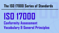 ISO 17000 Series: ISO 17000 on Conformity Assessment Vocabulary & Principles