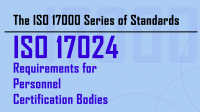 ISO 17000 Series: ISO 17024 for Personnel Certification Bodies
