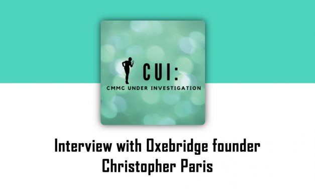 “CUI: CMMC Under Investigation” Interview with Chris Paris