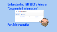 Understanding ISO 9001’s Rules on “Documented Information” – Part 1: Introduction