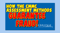 VIDEO: The CMMC Assessment Methods Guarantee Fraud