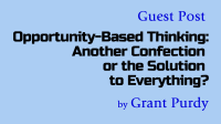 Guest Post: Opportunity-Based Thinking: Another Confection or the Solution to Everything?