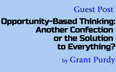 Guest Post: Opportunity-Based Thinking: Another Confection or the Solution to Everything?