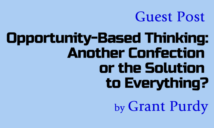 Guest Post: Opportunity-Based Thinking: Another Confection or the Solution to Everything?